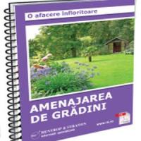 Afaceri profitabile pentru pasionati: Amenajari de gradini si servicii de arhitectura peisagistica!